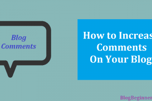 How to Increase Comments on Your Blog: Important Methods