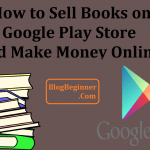 How to Sell Books on Google Play Store And Make Money Online