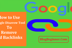 How to Use Google Disavow Tool To Remove Bad Backlinks