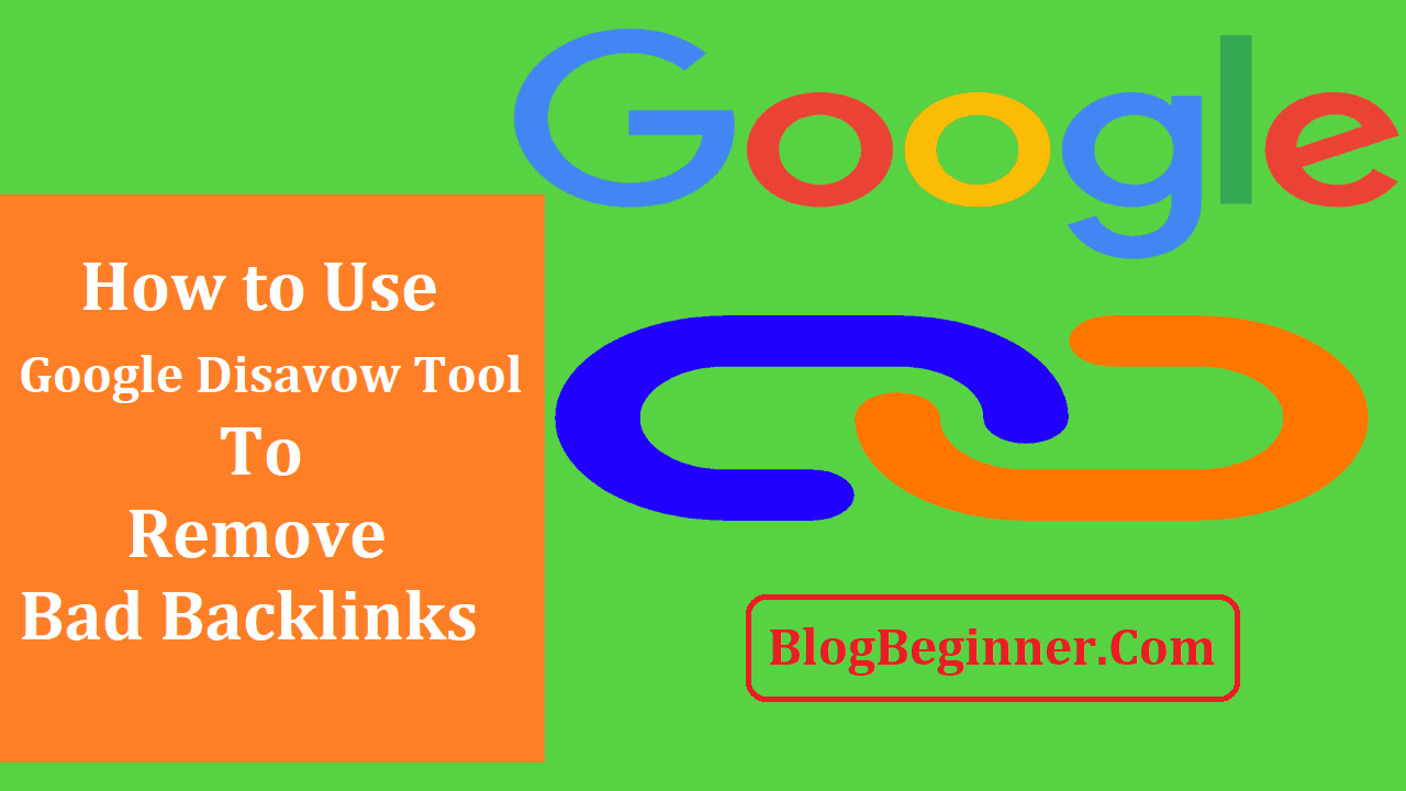 How to Use Google Disavow Tool To Remove Bad Backlinks