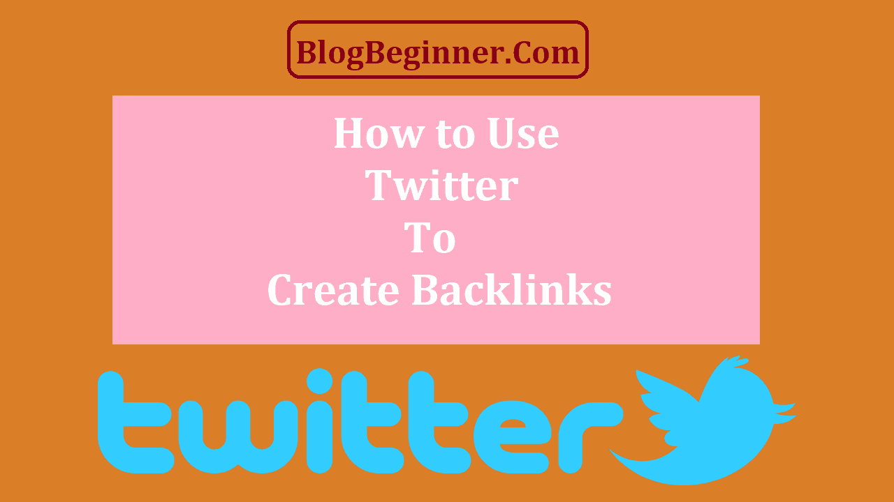 How to Use Twitter To Create Backlinks