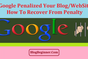 Is Google Penalized Your Blog/Site? How to Recover from Penalty