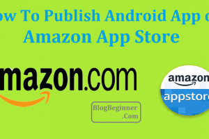 How To Publish Your Android App on Amazon App Store & Earn Money