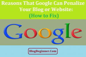 10 Reasons That Google Can Penalize Your Blog or Website: How to Fix
