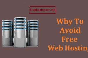 Top 5 Reasons to Avoid Free Web Hosting for Starting Your New Blog/Site