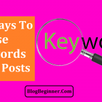 9 Best Ways To Use Keywords in Blog Posts That Rank in Search Engines