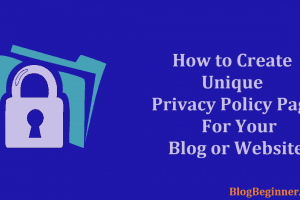 How to Create Unique Privacy Policy Page For Your Blog or Website