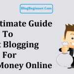 The Ultimate Guide to Start Blogging for Make Money Online