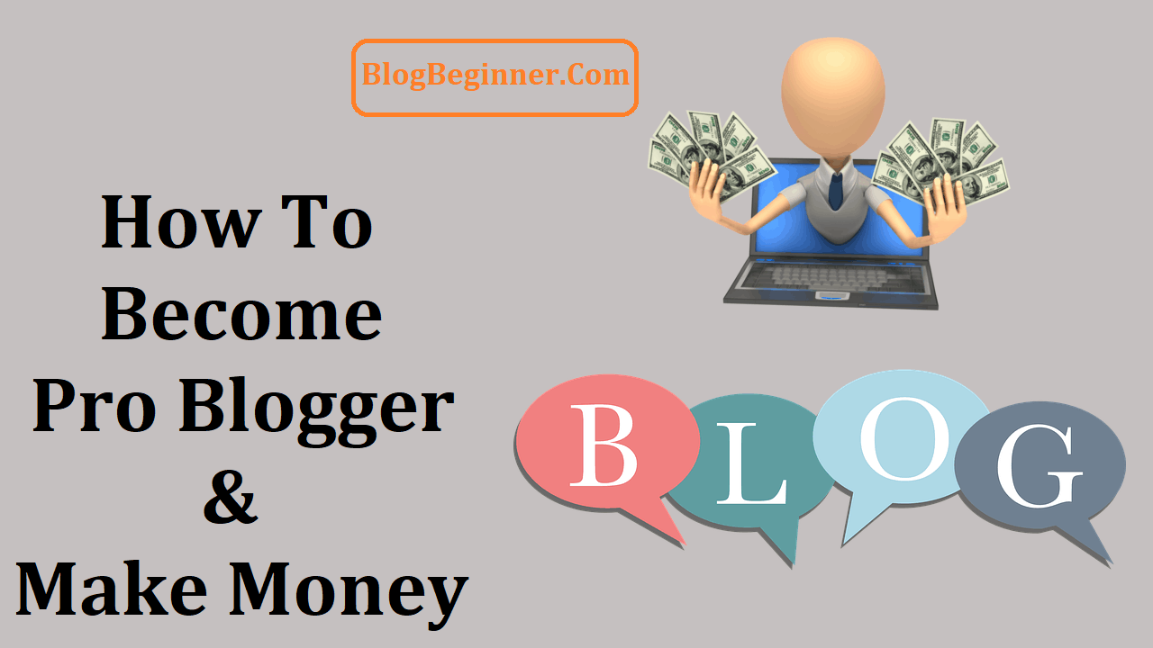 How to Become Pro Blogger and Start Earning