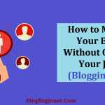 How to Manage Your Blog Without Quitting Your Job (Blogging+Job)