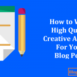 How to Write High Quality Creative Articles for Your Blog Posts