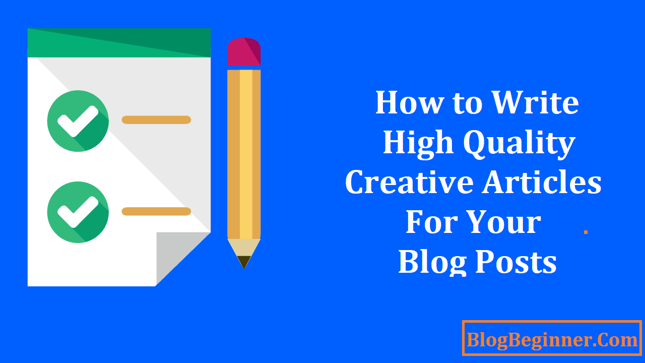 How to Write High Quality Creative Articles for Your Blog Posts