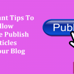 Important Tips to Follow Before Publish Articles on Your Blog/Site
