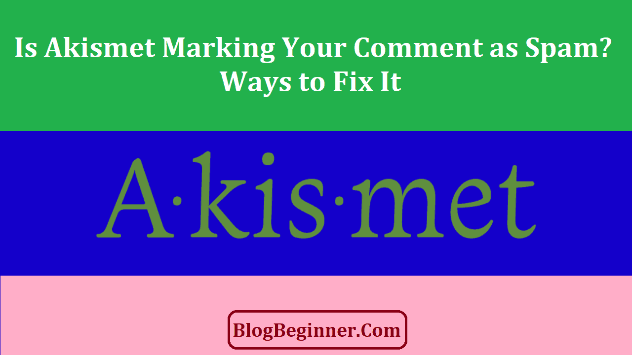 Is Akismet Marking Your Comment as Spam How to Fix It