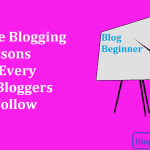 Valuable Blogging Lessons For Every New Bloggers to Follow