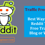 Ways to Use Reddit for Getting Traffic on Your Blog or Website