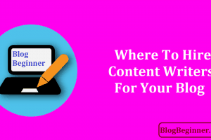 Where to Hire Content Writers for Your Blog: Article Writers