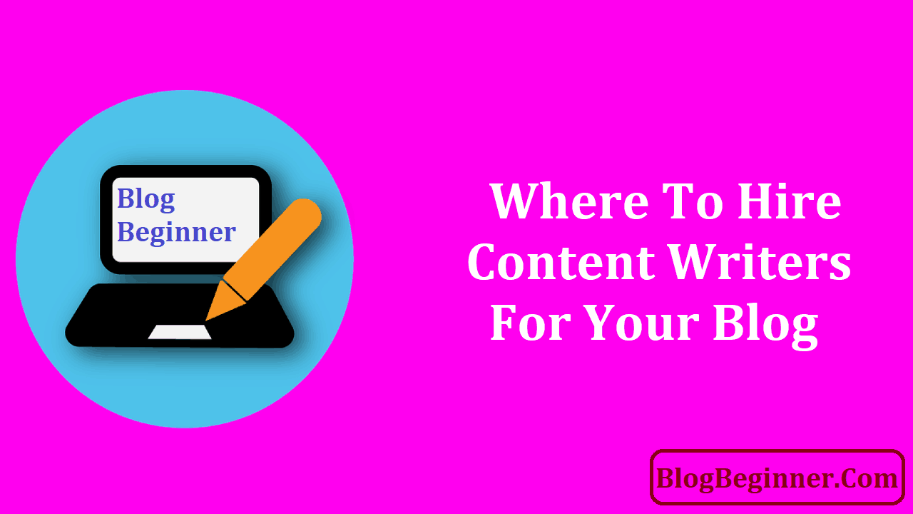 Where to Hire Content Writers for Your Blog